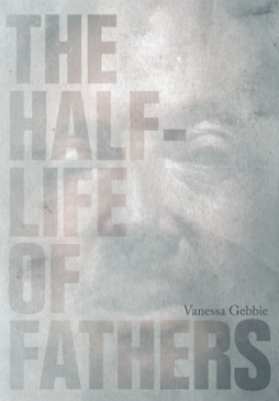 The Half-Life of Fathers by Vanessa Gebbie