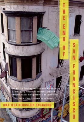 The End of San Francisco by Mattilda Bernstein Sycamore