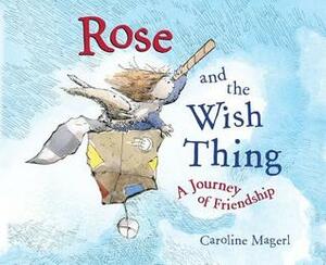 Rose and the Wish Thing by Caroline Magerl