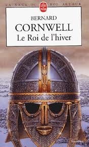 La saga du roi Arthur Tome I: Le roi de l'hiver by Bernard Cornwell