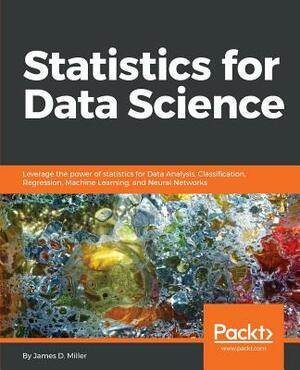 Statistics for Data Science by James D. Miller