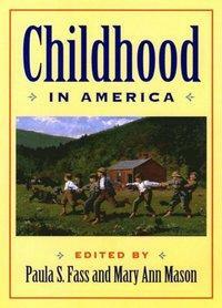 Childhood in America by Paula S. Fass, Mary Ann Mason