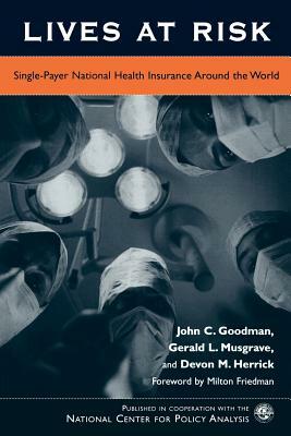 Lives at Risk: Single-Payer National Health Insurance Around the World by Devon M. Herrick, John C. Goodman, Gerald L. Musgrave