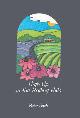 High Up in the Rolling Hills: A Living on the Land by Peter Finch