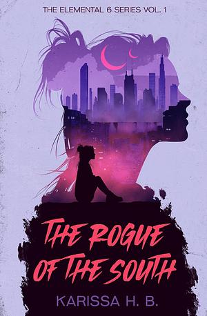 The Rogue of The South: The Elemental 6 Series by Karissa H.B.