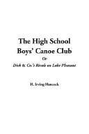 The High School Boys' Canoe Club or Dick & Co.'s Rivals on Lake Pleasant by H. Irving Hancock