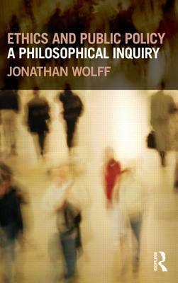 Ethics and Public Policy: A Philosophical Inquiry by Jonathan Wolff
