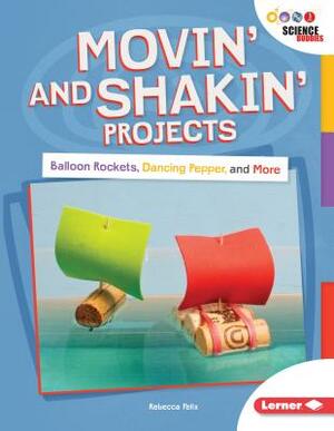 Movin' and Shakin' Projects: Balloon Rockets, Dancing Pepper, and More by Rebecca Felix