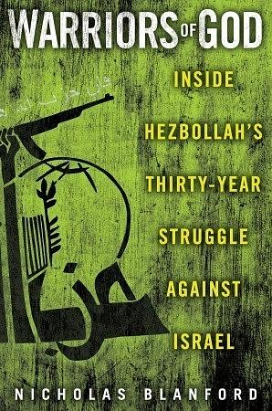 Warriors of God: Inside Hezbollah's Thirty-Year Struggle Against Israel by Nicholas Blanford