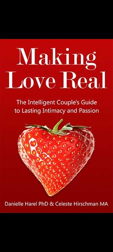 Making Love Real: The Intelligent Couple's Guide to Lasting Intimacy and Passion by Danielle Harel