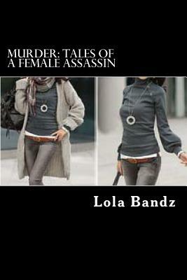 Murder: Tales of A Female Assassin by Lola Bandz