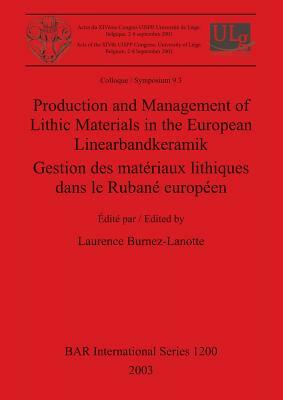 Production and Management of Lithic Materials in the European Linearbandkeramik / Gestion des matériaux lithiques dans le Rubané européen by 