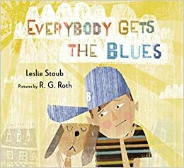 Everybody Gets the Blues by R.G. Roth, Leslie Staub