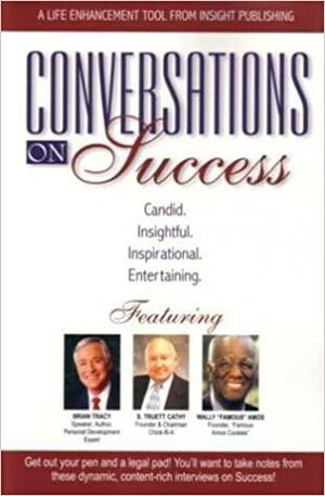 Conversations on Success by Brian Tracy, S. Truett Cathy, Wally Amos