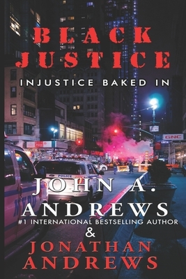 Black Justice: Injustice Baked In by Jonathan W. Andrews, John a. Andrews