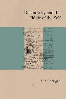 Dostoevsky and the Riddle of the Self by Yuri Corrigan