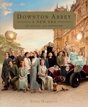 Downton Abbey: A New Era: The Official Film Companion by Emma Marriott