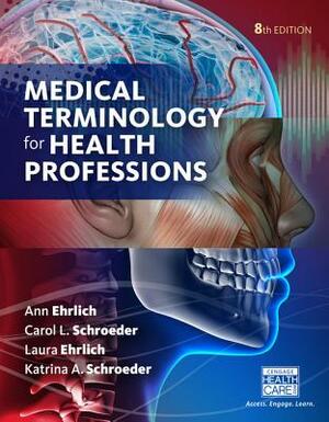 Medical Terminology for Health Professions, Spiral Bound Version by Carol L. Schroeder, Laura Ehrlich, Ann Ehrlich
