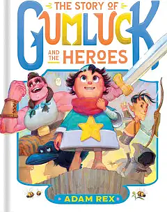The Story of Gumluck and the Heroes: Book Three by Adam Rex
