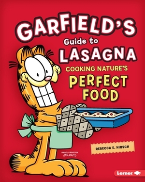 Garfield's (R) Guide to Lasagna: Cooking Nature's Perfect Food by Rebecca E. Hirsch