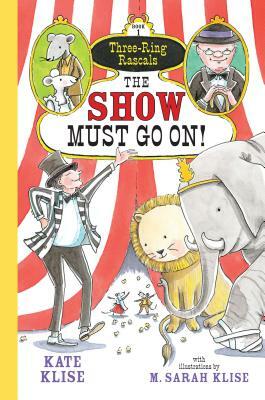 The Show Must Go On! by Kate Klise