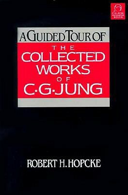 A Guided Tour of the Collected Works of C.G. Jung by Robert H. Hopcke