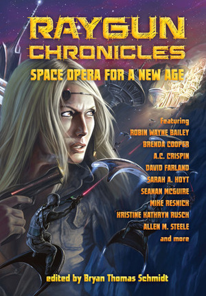 Raygun Chronicles: Space Opera For a New Age by Jennifer Campbell-Hicks, David Farland, Michael S. Roberts, Keanan Brand, Sarah A. Hoyt, Paula R. Stiles, Jenny Schwartz, Mike Resnick, Robin Wayne Bailey, Johne Cook, Seanan McGuire, Brenda Cooper, T.M. Hunter, Rob Mancebo, Shaun Farrell, Bryan Thomas Schmidt, Peter J. Wacks, Kristine Kathryn Rusch, Allen M. Steele, Milo James Fowler