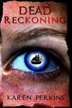 Dead Reckoning: A Caribbean Pirate Adventure by Karen Perkins, K.A. Perkins