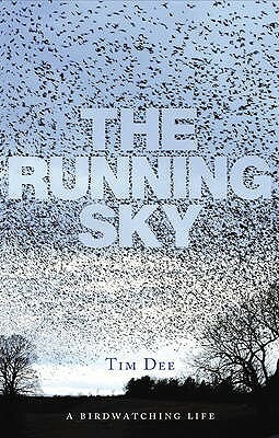 The Running Sky: A Bird-Watching Life by Tim Dee