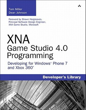 Xna Game Studio 4.0 Programming: Developing for Windows Phone 7 and Xbox 360 by Tom Miller, Dean Johnson