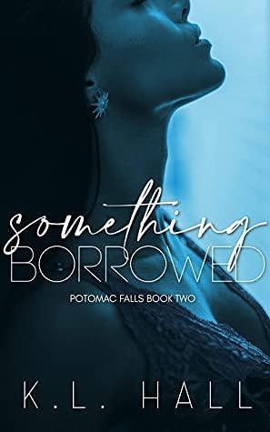 Something Borrowed : Potomac Falls Book Two by K.L. Hall