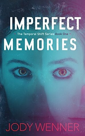 Imperfect Memories (The Temporal Shift Series Book 1) by Jody Wenner