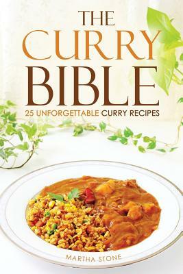 The Curry Bible - 25 Unforgettable Curry Recipes: For the everyday use Curry Cookbook by Martha Stone