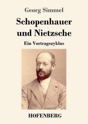 Schopenhauer und Nietzsche: Ein Vortragszyklus by Georg Simmel