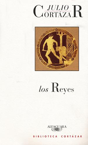 Los reyes by Julio Cortázar