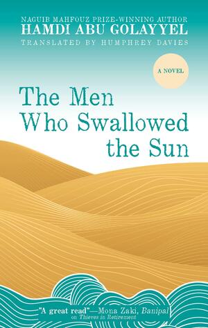 The Men Who Swallowed the Sun by Hamdi Abu Golayyel