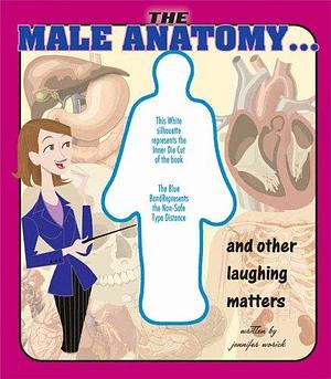 The Male Anatomy-- and Other Laughing Matters by Jennifer Worick