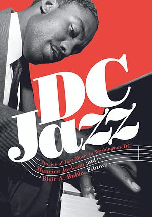 DC Jazz: Stories of Jazz Music in Washington, DC by Maurice Jackson, Blair A. Ruble