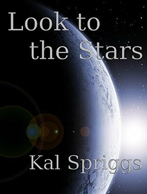 Look to the Stars by Kal Spriggs