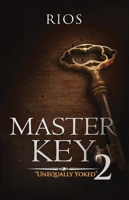 Master Key 2: Unequally Yoked by Rios