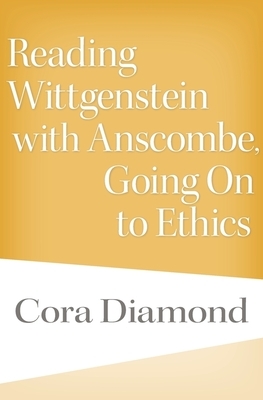 Reading Wittgenstein with Anscombe, Going on to Ethics by Cora Diamond