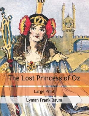 The Lost Princess of Oz: Large Print by L. Frank Baum