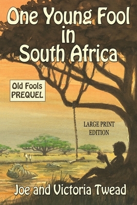 One Young Fool in South Africa - LARGE PRINT: Prequel by Joe Twead, Victoria Twead