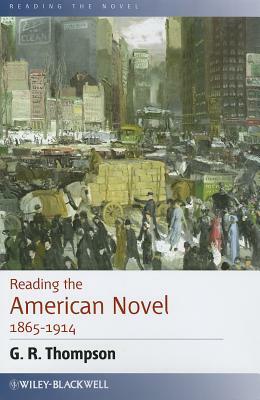 Reading the American Novel 1865 - 1914 by G. R. Thompson