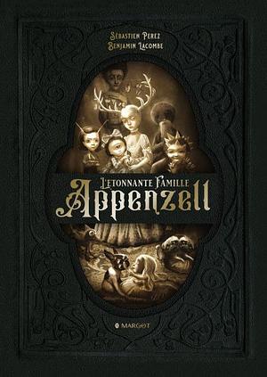 L'étonnante Famille Appenzell by Benjamin Lacombe