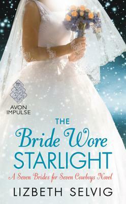 The Bride Wore Starlight: A Seven Brides for Seven Cowboys Novel by Lizbeth Selvig