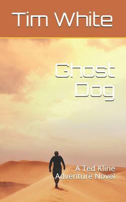 Ghost Dog: A Ted Kline Adventure Novel by Tim White