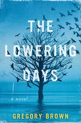 The Lowering Days: A Novel by Gregory Brown, Gregory Brown