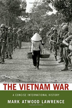The Vietnam War: A Concise International History by Mark Atwood Lawrence