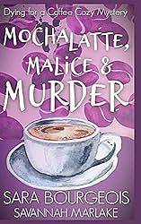 Mocha Latte, Malice & Murder by Sara Bourgeois, Savannah Marlake